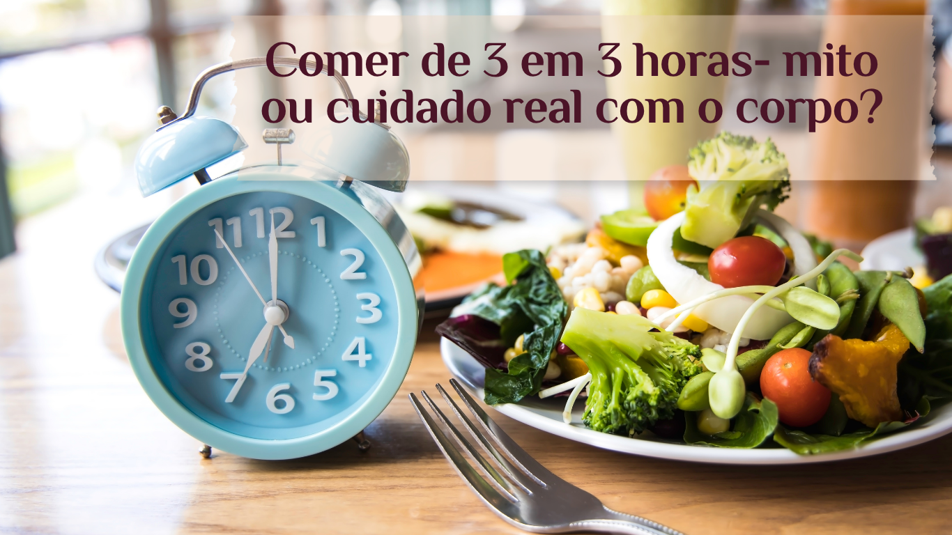 Comer de 3 em 3 horas: mito ou verdade?